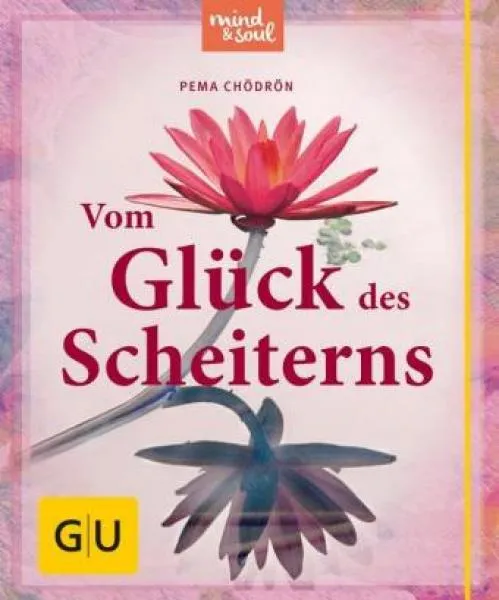 Chödrön, Pema :  Vom Glück des Scheiterns