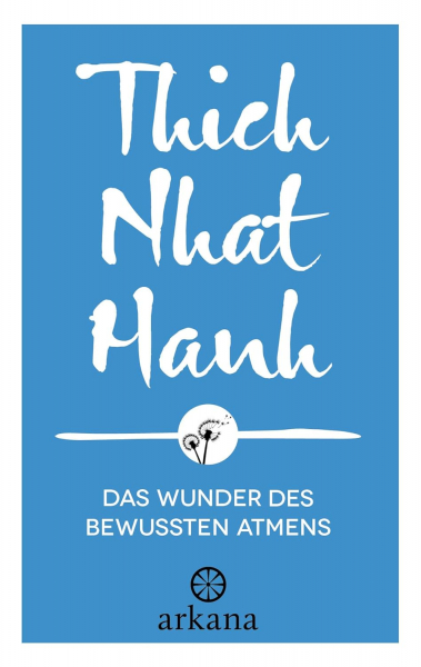 Thich Nhat Hanh : Das Wunder des bewussten Atmens