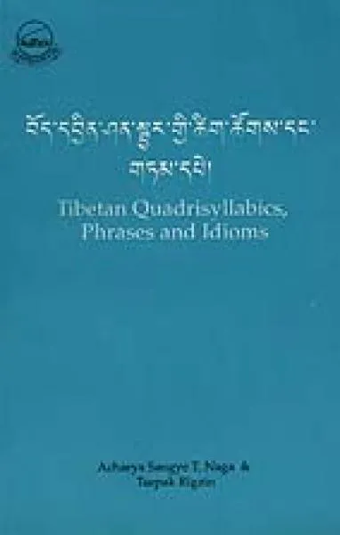 Sangye T Naga, Acharya and Tsepak Rigzin : Tibetan Quadrisyllabics, Phrases and Idioms