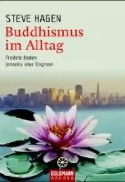 Hagen, Steve : Buddhismus im Alltag