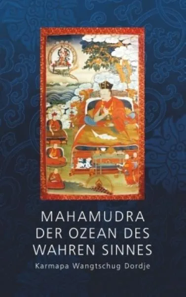 Dordje, Karmapa Wantschug :   Mahamudra - Der Ozean des wahren Sinnes