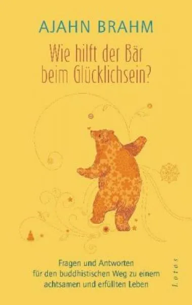 Brahm, Ajahn :  Wie hilft der Bär beim Glücklichsein?