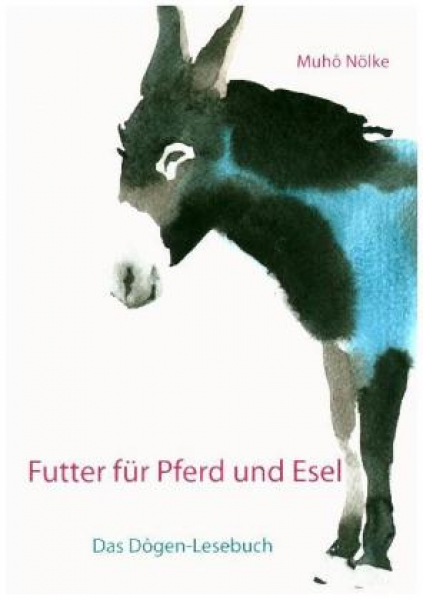 Nölke, Abt Muho :  Futter für Pferd und Esel: Das Dôgen-Handbuch - Gebraucht
