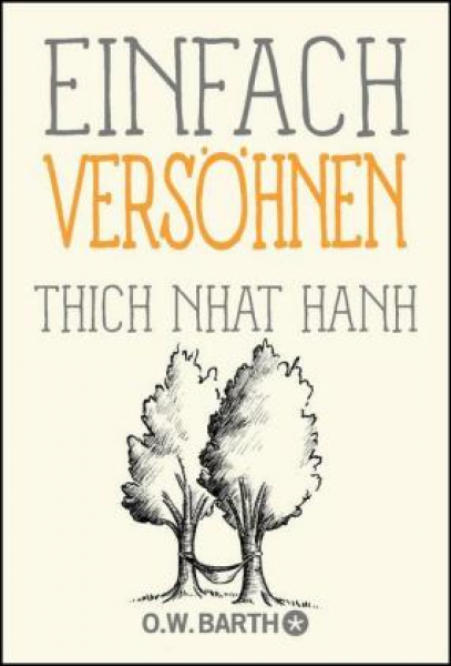 Thich Nhat Hanh :  Einfach versöhnen