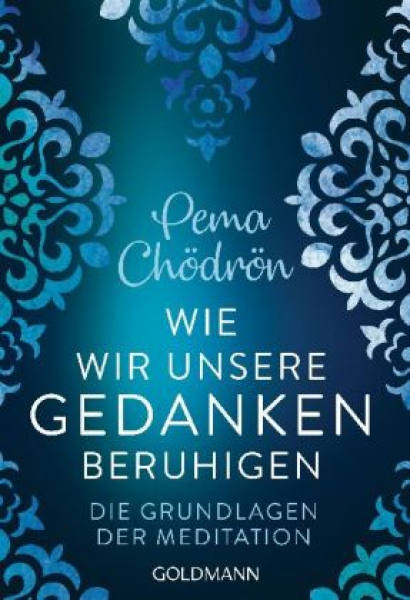 Chödrön, Pema : Wie wir unsere Gedanken beruhigen