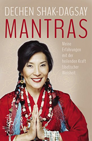 Dechen Shak Dagsay : Mantras: Meine Erfahrungen mit der heilenden Kraft tibetischer Weisheit