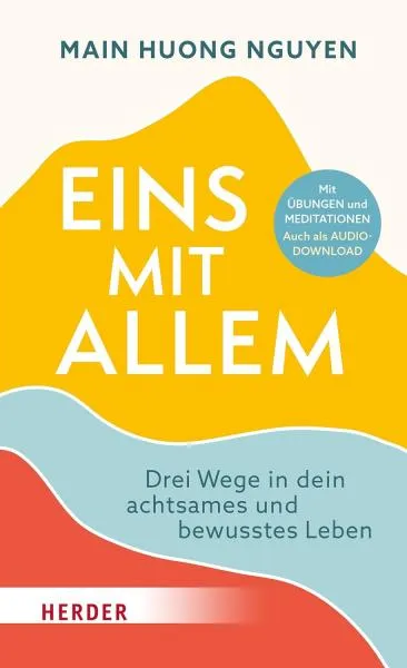 Main Huong Nguyen : Eins mit allem: Drei Wege in dein achtsames und bewusstes Leben