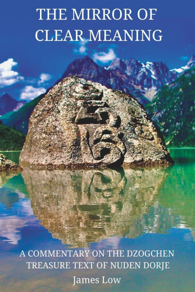 James Low : The Mirror of Clear Meaning: A Commentary on the Dzogchen Treasure Text of Nuden Dorje (Simply Being Buddhism, Band 4)