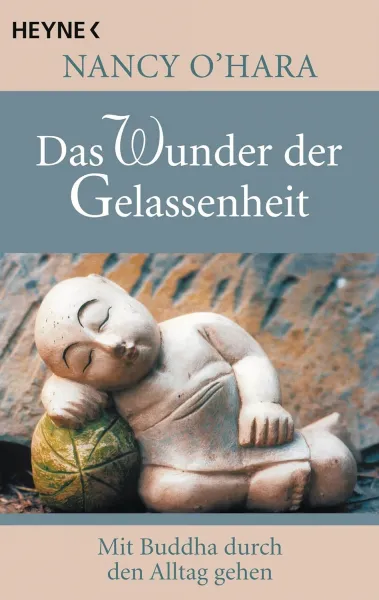 Nancy O'Hara : Das Wunder der Gelassenheit: Mit Buddha durch den Alltag gehen