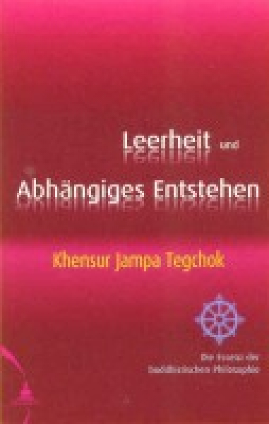 Khensur Jampa Tegchok : Leerheit und Abhängiges Entstehen