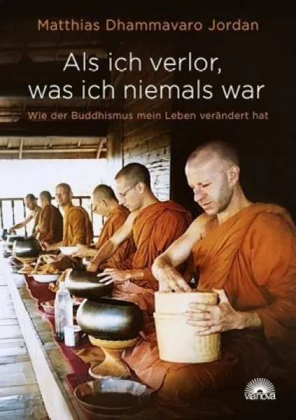 Jordan, Matthias Dhammavaro : Als ich verlor, was ich niemals war (Originalausgabe)