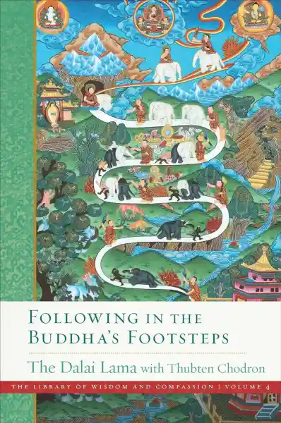 HIS HOLINESS THE DALAI LAMA THUBTEN CHODRON : FOLLOWING IN THE BUDDHA’S FOOTSTEPS The Library of Wisdom and Compassion, Vol. 4 Paperback