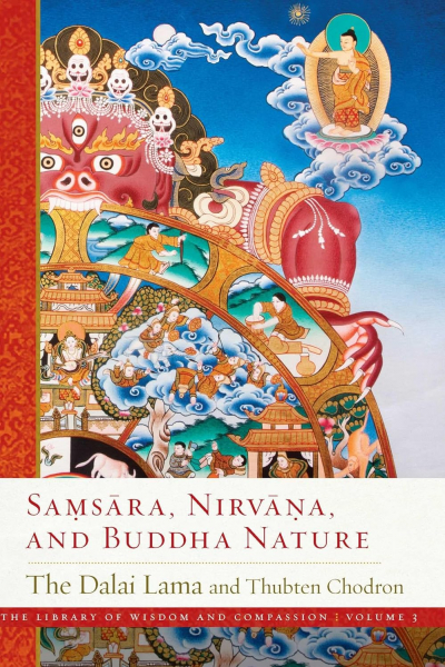 HIS HOLINESS THE DALAI LAMA THUBTEN CHODRON : SAMSARA, NIRVANA, AND BUDDHA NATURE The Library of Wisdom and Compassion, Vol. 3 Paperback