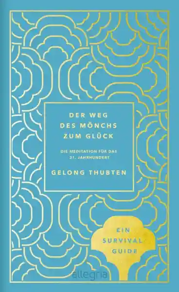 Thubten, Gelong : Der Weg des Mönchs zum Glück