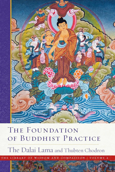 HIS HOLINESS THE DALAI LAMA THUBTEN CHODRON : THE FOUNDATION OF BUDDHIST PRACTICE The Library of Wisdom and Compassion, Vol. 2 - Paperback