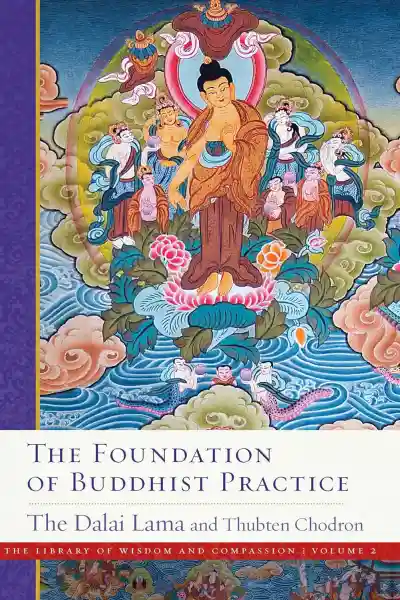 HIS HOLINESS THE DALAI LAMA THUBTEN CHODRON : THE FOUNDATION OF BUDDHIST PRACTICE The Library of Wisdom and Compassion, Vol. 2 - Paperback