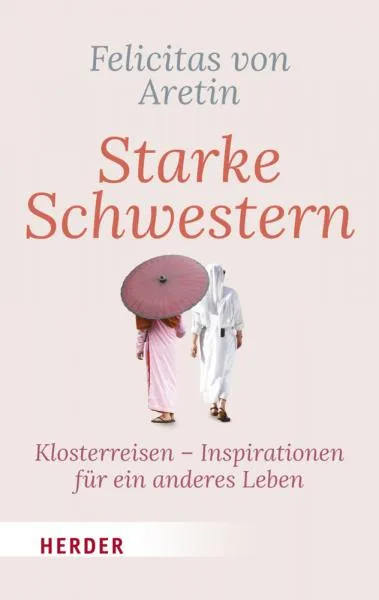 Aretin, Felicitas von : Starke Schwestern