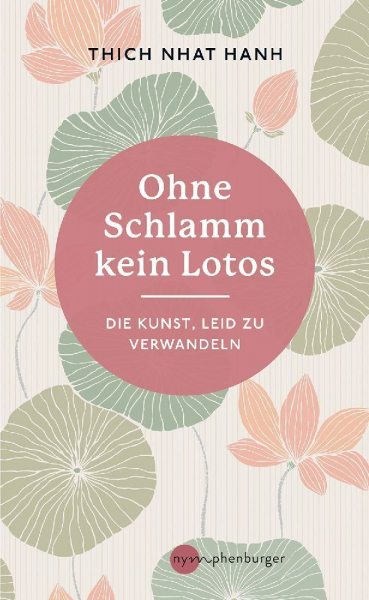 Thich Nhat Hanh : Ohne Schlamm kein Lotos