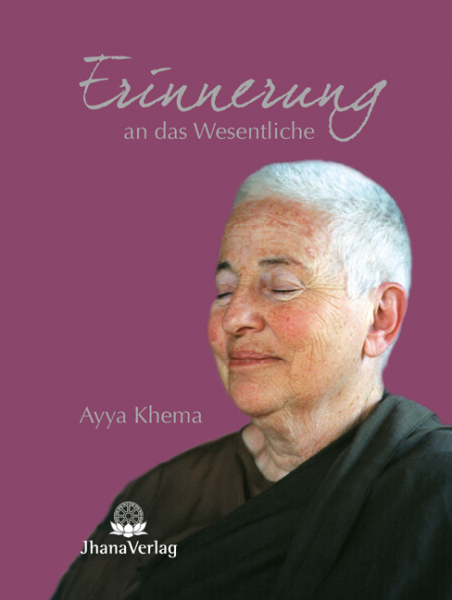 Khema, Ayya : Erinnerung an das Wesentliche