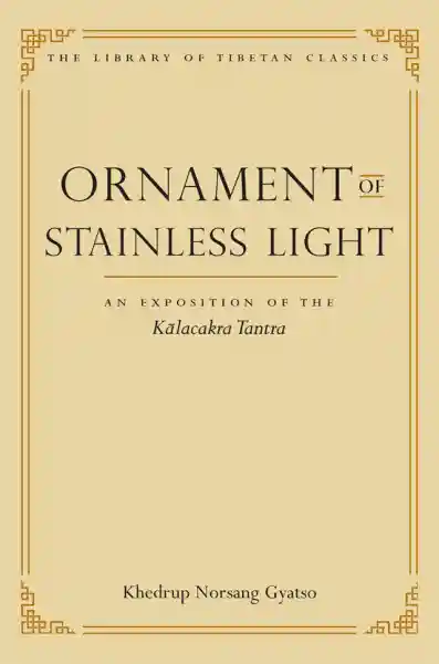 KHEDRUP NORSANG GYATSO : Ornament of Stainless Light An Exposition of the Kālacakra Tantra