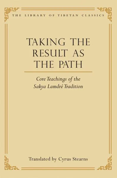 CYRUS STEARNS : Taking the Result as the Path Core Teachings of the Sakya Lamdré Tradition