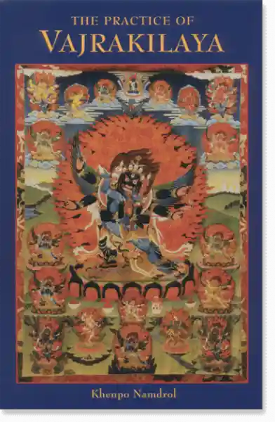 Khenpo Namdrol Rinpoche : THE PRACTICE OF VAJRAKILAYA