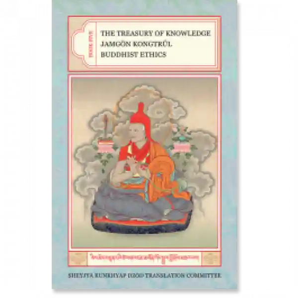 Jamgon Kongtrul : The Treasury of Knowledge: Book 5 Buddhist Ethics