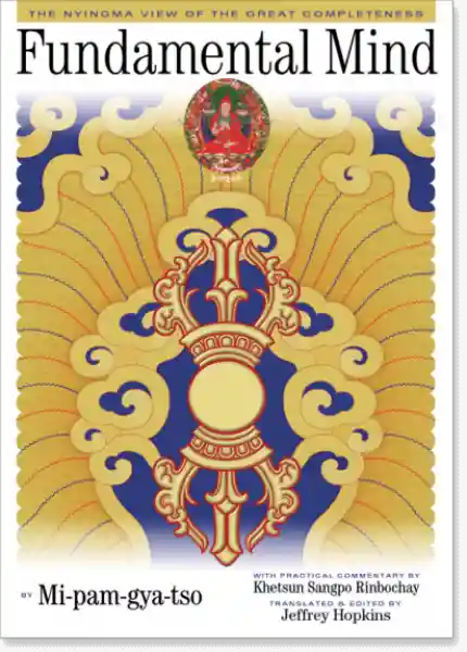 Mi-pam-gya-tso : FUNDAMENTAL MIND: The Nyingma View of the Great Completeness