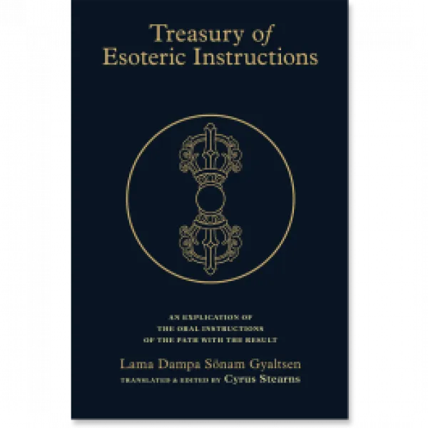 Lama Dampa Sonam Gyaltse : Treasury of Esoteric Instructions An Explication of the Oral Instructions of the Path with the Result