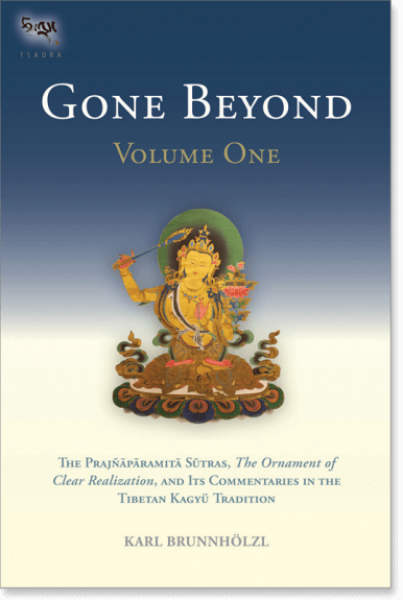 Brunnholzl, Karl : GONE BEYOND: The Prajnaparamita Sutras, The Ornament of Clear Realization, and Its Commentaries in the Tibetan Kagyu Tradition, Volume One