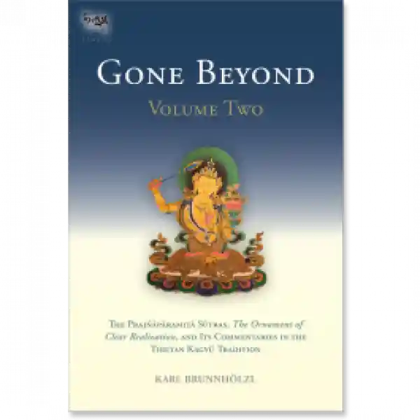 Karl Brunnholzl : Gone Beyond - The Prajnaparamita Sutras (Volume 2)