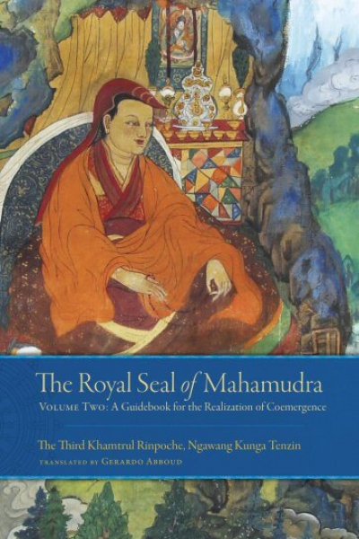 The Third Khamtrul Rinpoche : The Royal Seal of Mahamudra, Volume Two