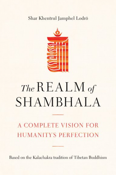 Shar Khentrul Jamphel Lodrö : The Realm of Shambhala
