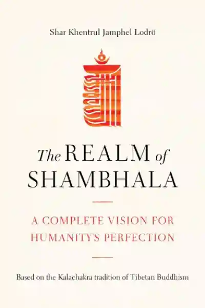 Shar Khentrul Jamphel Lodrö : The Realm of Shambhala