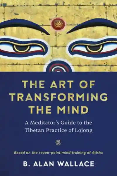 B. Alan Wallace : The Art of Transforming the Mind