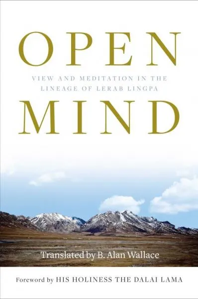 B. ALAN WALLACE : OPEN MIND View and Meditation in the Lineage of Lerab Lingpa