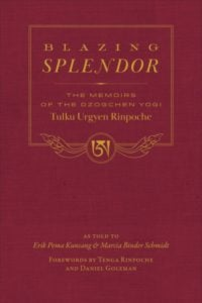 TULKU URGYEN RINPOCHE : BLAZING SPLENDOR The Memoirs of the Dzogchen Yogi Tulku Urgyen Rinpoche  Special Edition