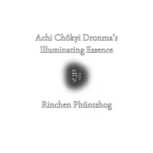 Achi Chökyi Drönma’s Illuminating Essence