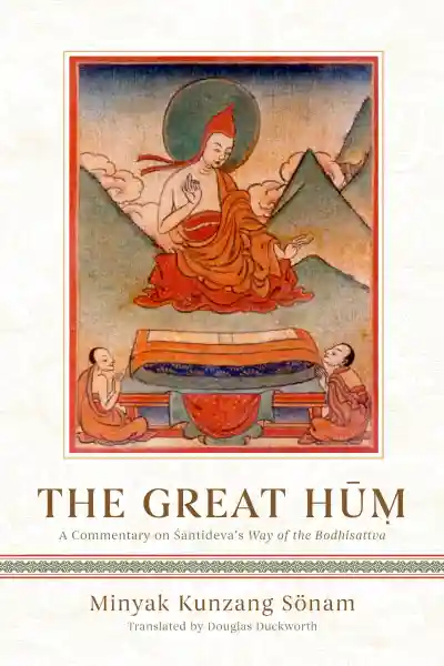 MINYAK KUNZANG SONAM : THE GREAT HUṂ - A Commentary on Śāntideva's Way of the Bodhisattva