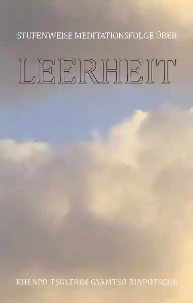 Khenpo Tsültrim Gyamtso Rinpoche : Stufenweise Meditationsfolge über Leerheit