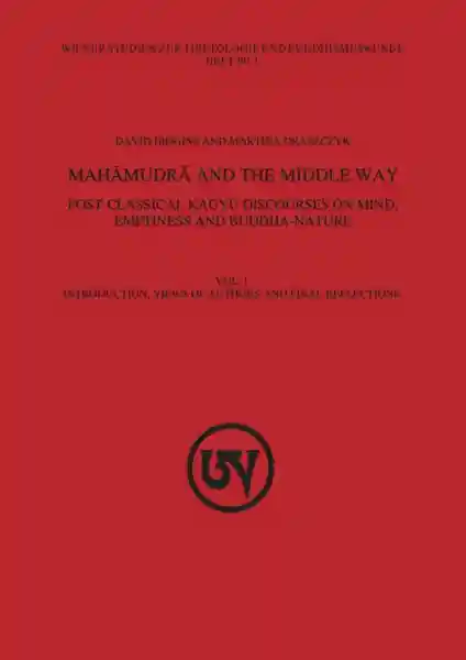 Mahamudra and the Middle Way : Post-Classical Kagyu Discourses on Mind, Emptiness and Buddha-Nature (Vol. 1)