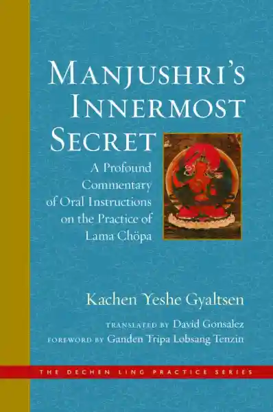 KACHEN YESHE GYALTSEN DAVID GONSALEZ : MANJUSHRI’S INNERMOST SECRET
