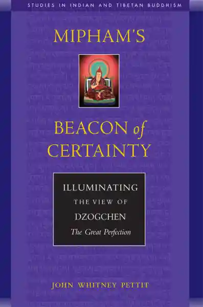 HOLINESS PENOR RINPOCHE, JOHN W. PETTITHIS : MIPHAM’S BEACON OF CERTAINTY