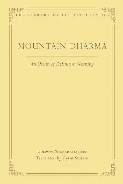 DÖLPOPA SHERAB GYALTSEN CYRUS STEARNS : MOUNTAIN DHARMA An Ocean of Definitive Meaning