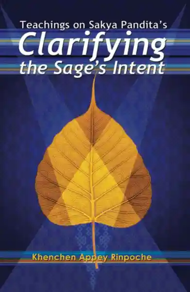 Khenchen Appey Rinpoche : Teachings on Sakya Pandita’s Clarifying the Sage’s Intent