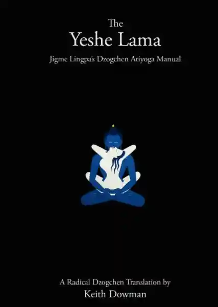 Keith Dowman : The Yeshe Lama: Jigme Lingpa's Dzogchen Atiyoga Manual