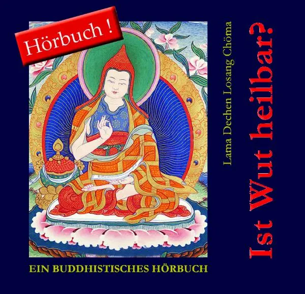 Lama Dechen Losang : Ist Wut heilbar? (Hörbuch)