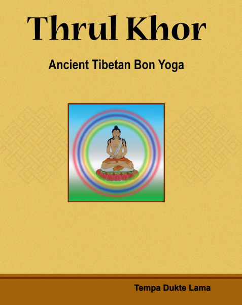 Tempa Dukte Lama : Thrul Khor: Ancient Tibetan Bon Yoga