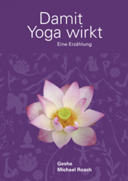 Geshe Michael Roach : Damit Yoga wirkt