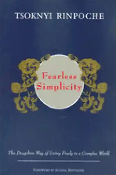 Erik Pema Kunsang : Fearless Simplicity: The Dzogchen Way of Living Freely in a Complex World